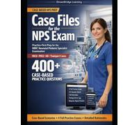 CASE FILES FOR THE NPS EXAM: A Case-Based, Practice-First Guide to Mastering Neonatal & Pediatric Respiratory Care for the NBRC NPS Examination