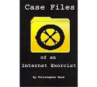 Case Files of an Internet Exorcist Christopher Ward (Auteur)