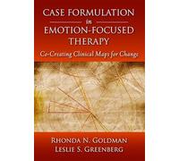 Case Formulation in Emotion-Focused Therapy: Co-Creating Clinical Maps for Change