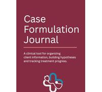 Case Formulation Journal: A Structured Clinical Tool for Organizing Client Information, Building Hypotheses, and Tracking Treatment Progress for Mental Health Professionals