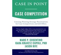 Case In Point - Case Competition: Creating Winning Strategy Presentations for Case Competitions and Job Offers
