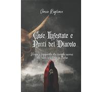 Case Infestate E Ponti Del Diavolo: Storia E Leggenda Dei Luoghi Oscuri Da (Non) Visitare In Italia