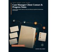 Case Manager Client Contact & Progress Notes: Contact Attempts, Needs, Referrals, Actions and Follow-Up Log Book for Social Service Case Managers