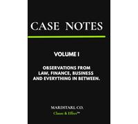 Case Notes: Volume I: Observations from Law, Finance, Business and Everything in Between