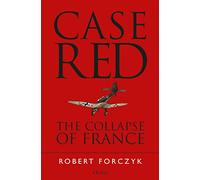 Case Red: The Collapse of France, 1940