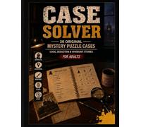 Case Solver: Murder Mystery Logic Puzzle Book for Adults: 30 Original Whodunit Cases with Suspects, Clues, Logic Grids and Full Solutions - Easy to Hard | Volume 1