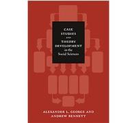 Case Studies And Theory Development In The Social Sciences, A BCSIA book Alexander L. George, Andrew Bennett (Auteur)