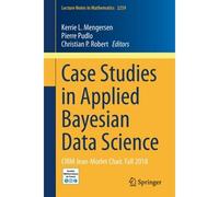 Case Studies In Applied Bayesian Data Science : Cirm Jean-Morlet Chair, Fall 2018