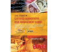 Case Studies In Certified Quantitative Risk Management (Cqrm): Applying Monte Carlo Risk Simulation, Strategic Real Options, Stochastic Forecasting, P