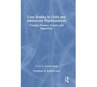 Case Studies In Child And Adolescent Psychoanalysis