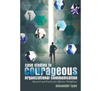 Case Studies In Courageous Organizational Communication