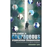 Case Studies In Courageous Organizational Communication