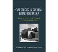Case Studies in Cultural Entrepreneurship Edited by Gretchen Sullivan Sorin , Edited by Lynne A Sessions (Auteur)