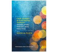 Case Studies In Existential Therapy: Translating Theory Into Practice