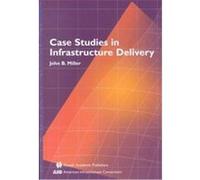 Case Studies in Infrastructure Delivery, Kluwer International Series in Infrastructure Systems. Delivery and finance, Isdf 102 John B. Miller (Auteur)