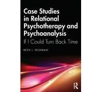 Case Studies In Relational Psychotherapy And Psychoanalysis