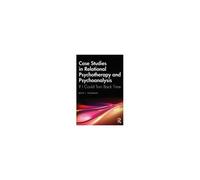 Case Studies In Relational Psychotherapy And Psychoanalysis