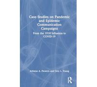 Case Studies on Pandemic and Epidemic Communication Campaigns: From the 1918 Influenza to COVID-19