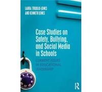 Case Studies On Safety, Bullying, And Social Media In Schools: Current Issues In Educational Leadership (Paperback) Laura Texas Women,s University Trujillo - Jenks, Jenks Usa , Texas Kenneth Chief Of 