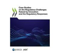 Case Studies On The Regulatory Challenges Raised By Innovation And The Regulatory Responses
