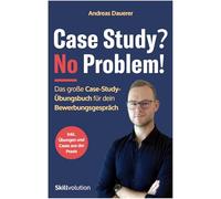 Case Study? No Problem!: Das große Case-Study-Übungsbuch für dein Bewerbungsgespräch (inkl. Übungen und Case Studies aus der Praxis)