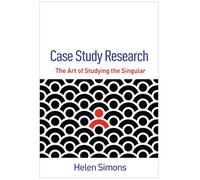 Case Study Research: The Art of Studying the Singular