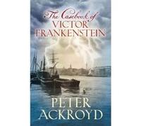 Casebook of Victor Frankenstein Ackroyd, Peter (Auteur)