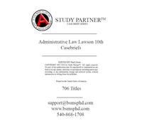 Casebriefs for the casebook Federal Administrative Law 10th Edition by Lawson ISBN 9798887867991, 9798892098687