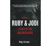 CASEFILE: RUBY & JODI A CULT OF SIN AND INFLUENCE: The True Story of a Mommy Vlogger, Her Controversial Counselor, and the Dark Alliance That Ended in Abuse and Betrayal