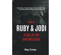 CASEFILE: RUBY & JODI A CULT OF SIN AND INFLUENCE: The True Story of a Mommy Vlogger, Her Controversial Counselor, and the Dark Alliance That Ended in Abuse and Betrayal