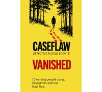 CASEFLAW | Vanished | An Interactive Detective Puzzle Book: Can You Solve 10 Missing Person Mysteries and 50 Detective Puzzles: Maps, Codes, ... Trails. They Vanished. Can You Find Them?