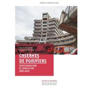 Casernes de pompiers - Fonctionnalisme et innovation 1880-2020 - Franck Delorme - Monum Patrimoine Eds Du - broché - Etude