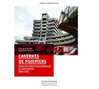 Casernes de pompiers - Fonctionnalisme et innovation 1880-2020 - Raphaëlle Saint-Pierre - Monum Patrimoine Eds Du - broché - Etude