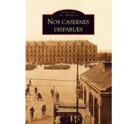 Casernes disparues (Nos) - Michel Aumaitre - Nouvelles Editions Sutton - broché - Essai