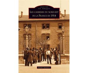 Casernes du nord-est de la France en 1914 (Les) - Michel Aumaitre - Nouvelles Editions Sutton - broché - Beau livre