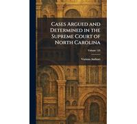 Cases Argued and Determined in the Supreme Court of North Carolina