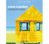 Cases Caraïbes, Caribbean cabins Edition bilingue français-anglais - Paul Elliott Thuleau - Caraibeditions - broché - Beau livre
