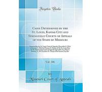 Cases Determined By The St. Louis, Kansas City And Springfield Courts Of Appeals Of The State Of Missouri, Vol. 186: Reported For The St. Louis Court Of Appeals, December 8, 1914, To January 5, 1915,