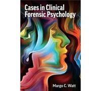 Cases in Clinical Forensic Psychology by Margo C. Watt Margo C. Watt (Auteur)