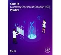 Cases in Laboratory Genetics and Genomics LGG Practice by Li & Xia & Ph.D. & FACMG & DABMGG & ASCPCG Scientific Medical Director & GeneticsGenomics Divisi Li Xia Ph.D. FACMG DABMGG ASCPCG Scientific M