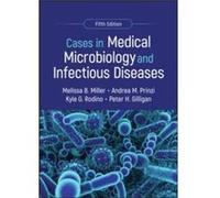 Cases in Medical Microbiology and Infectious Diseases - Peter H. University of North Carolina Hospitals and School of Medicine Gilligan - American Society Peter H. University of North Carolina Hospita
