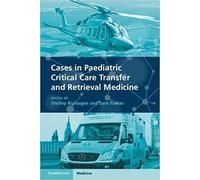 Cases In Paediatric Critical Care Transfer And Retrieval Medicine
