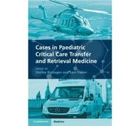 Cases in Paediatric Critical Care Transfer and Retrieval Medicine Cases in Paediatric Critical Care Transfer and Retrieval Medicine (Auteur)