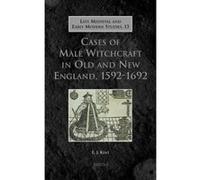 Cases of Male Witchcraft in Old and New England, 1592-1692 (Late Medieval and Early Modern Studies) - [Livre en VO] E J Kent (Auteur)