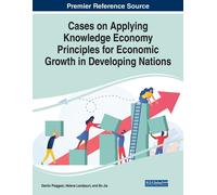 Cases On Applying Knowledge Economy Principles For Economic Growth In Developing Nations