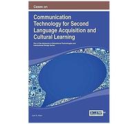 Cases On Communication Technology For Second Language Acquisition And Cultural Learning