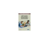 Cases On Current Issues, Challenges, And Opportunities In School Counseling