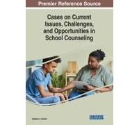 Cases On Current Issues, Challenges, And Opportunities In School Counseling