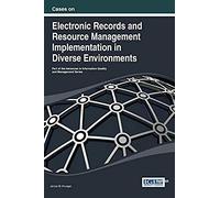 Cases On Electronic Records And Resource Management Implementation In Diverse Environments