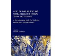 Cases on Handling Risks and Service Recovery in Tourism, Travel and Transport: A Methodological Guide for Students, Researchers, and Practitioners